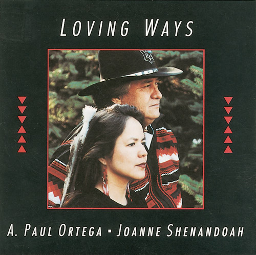 LOVING WAYS BY A. PAUL ORTEGA AND JOANNE SHENANDOAH